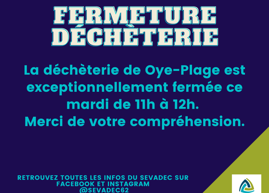 FERMETURE DE LA DÉCHÈTERIE DE OYE-PLAGE
